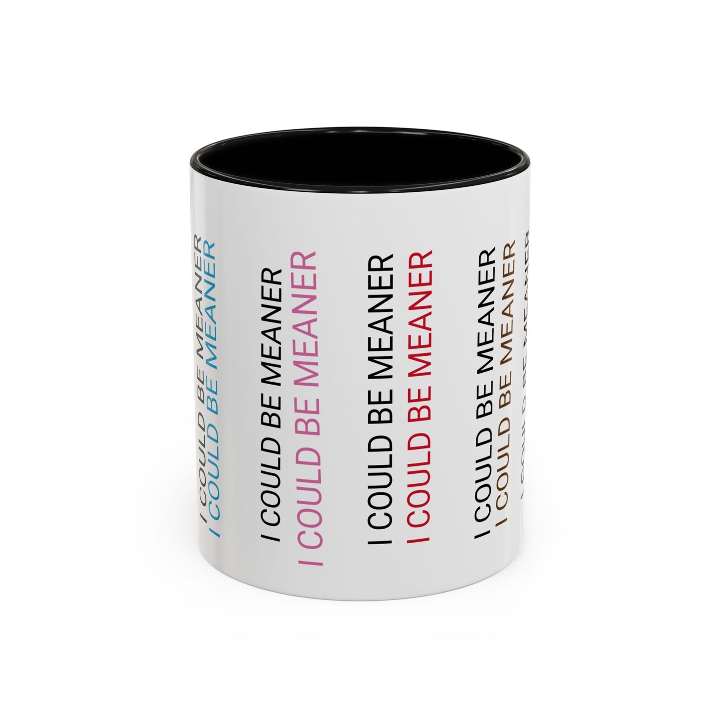 I Could Be Meaner Funny Mug — Quirky Gift for Friends