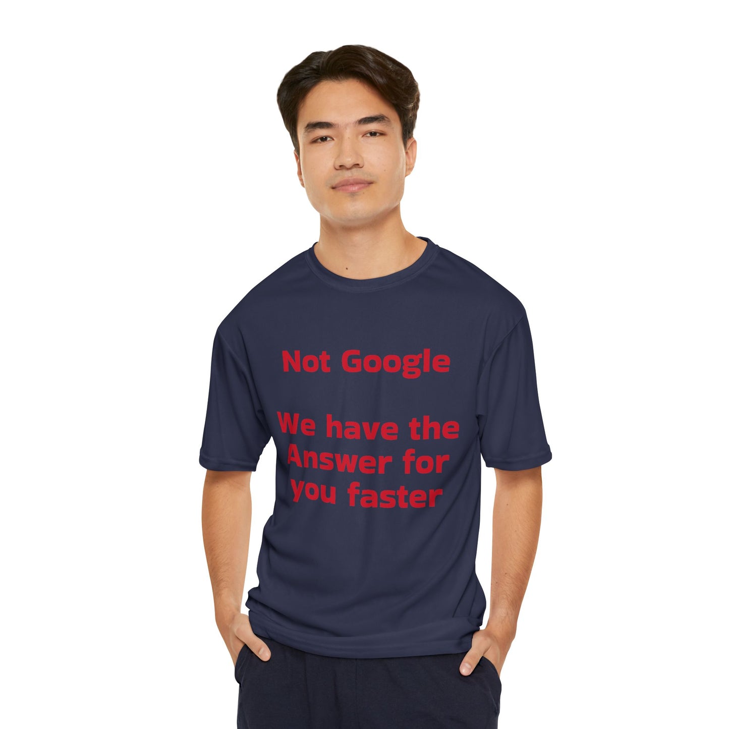 Funny Men's Performance T-Shirt - "Not Google, We Have the Answer for You Faster"