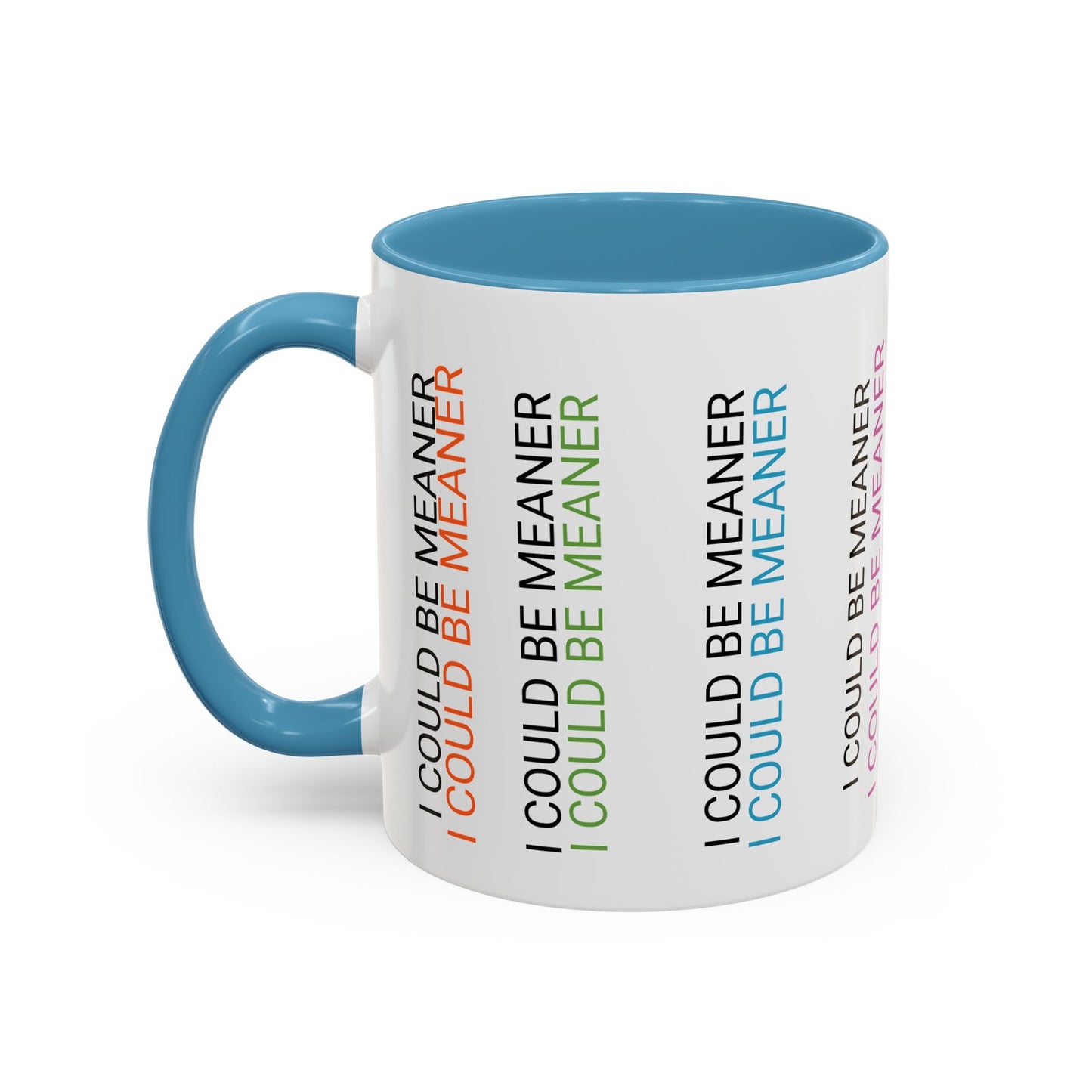 I Could Be Meaner Funny Mug — Quirky Gift for Friends