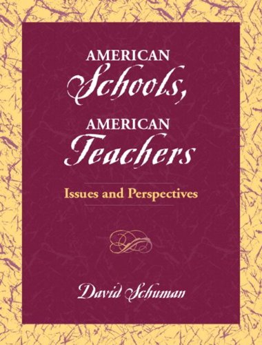 American Schools, American Teachers: Issues and Perspectives Schuman, David