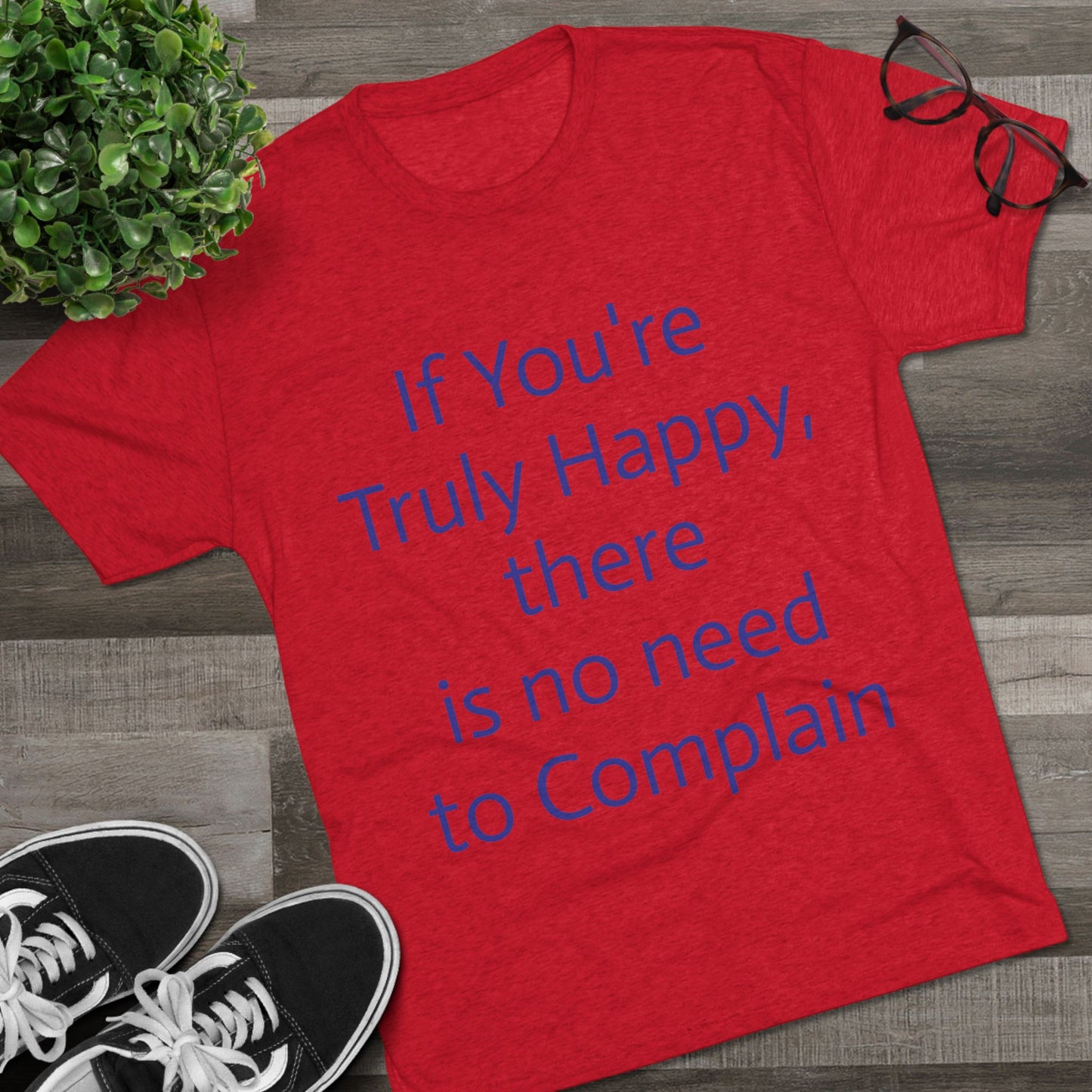 If You’re Truly Happy Stop Complaining Funny T‑Shirt