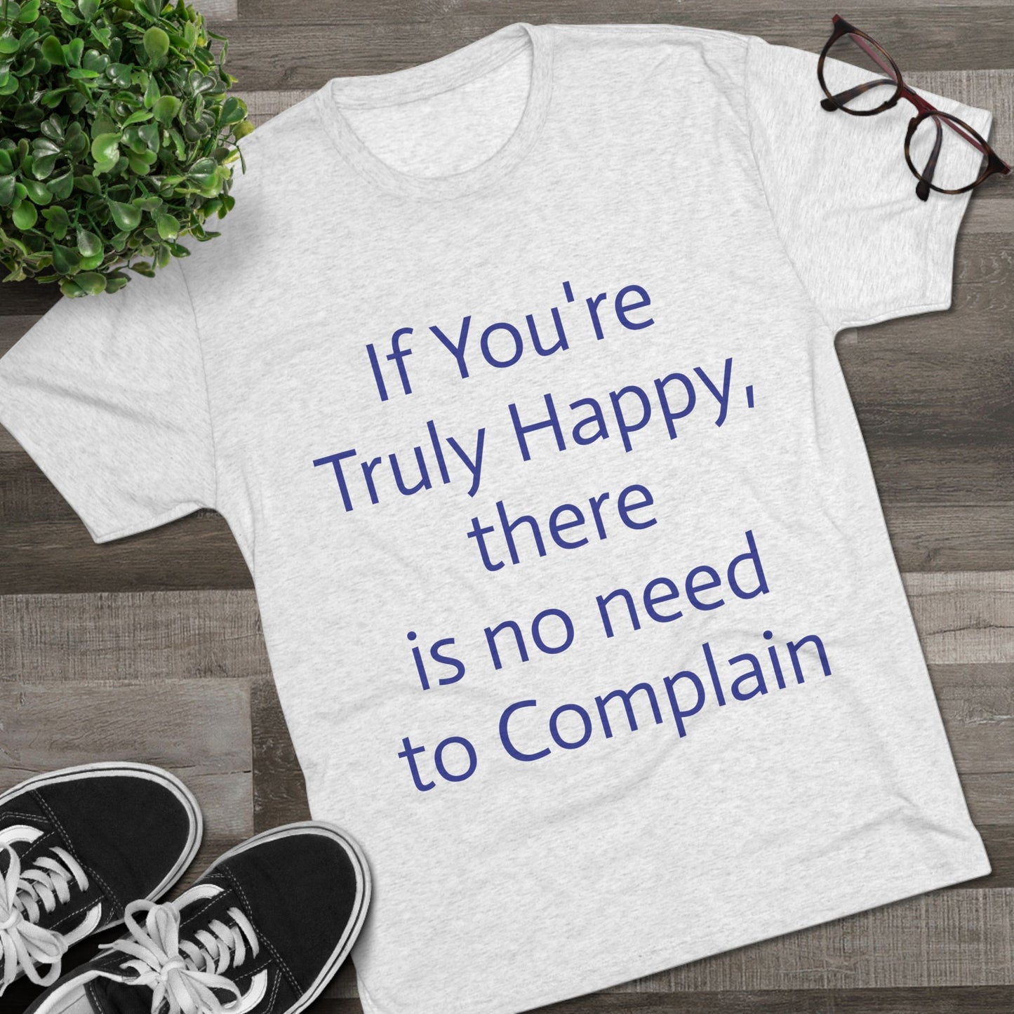 If You’re Truly Happy Stop Complaining Funny T‑Shirt