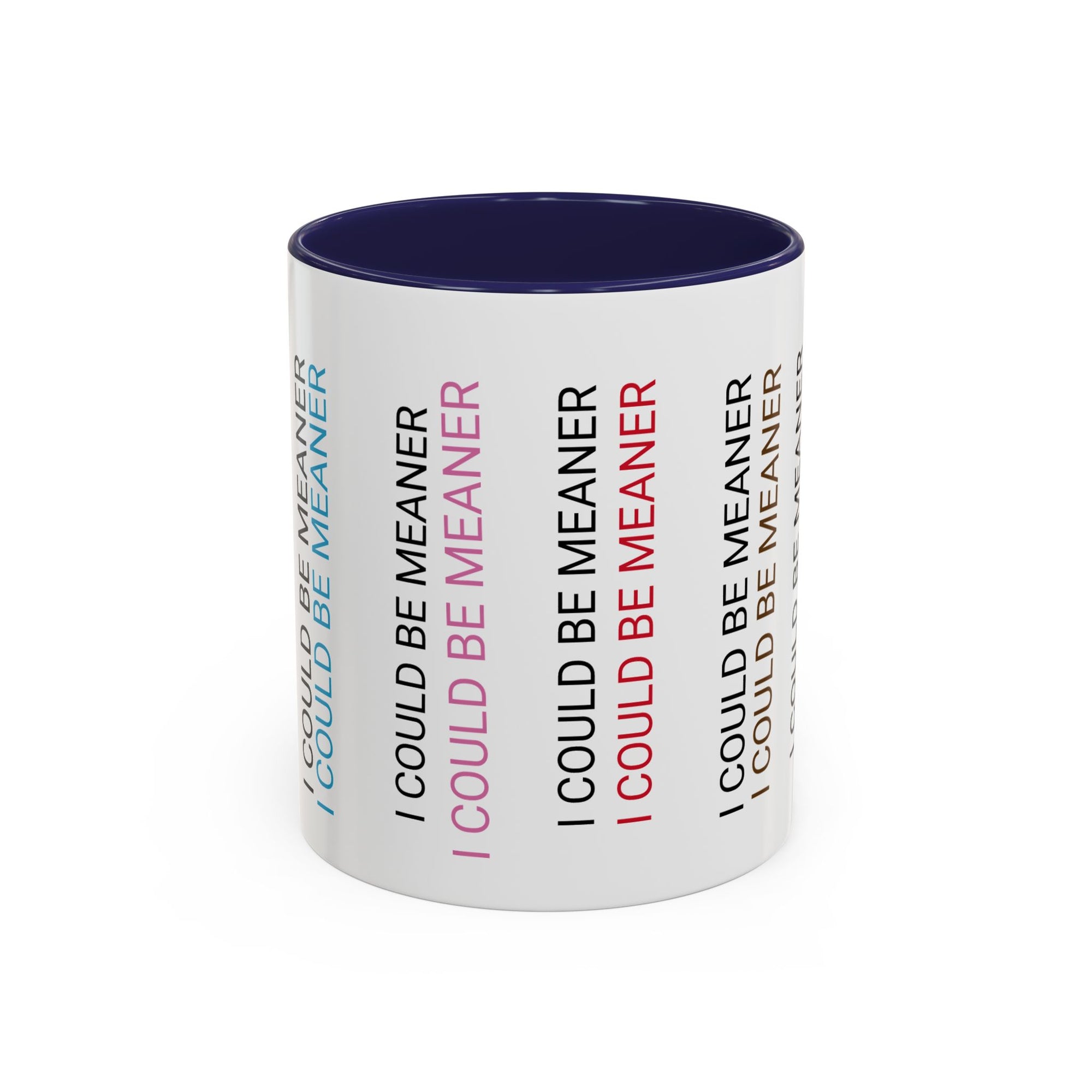 I Could Be Meaner Funny Mug — Quirky Gift for Friends