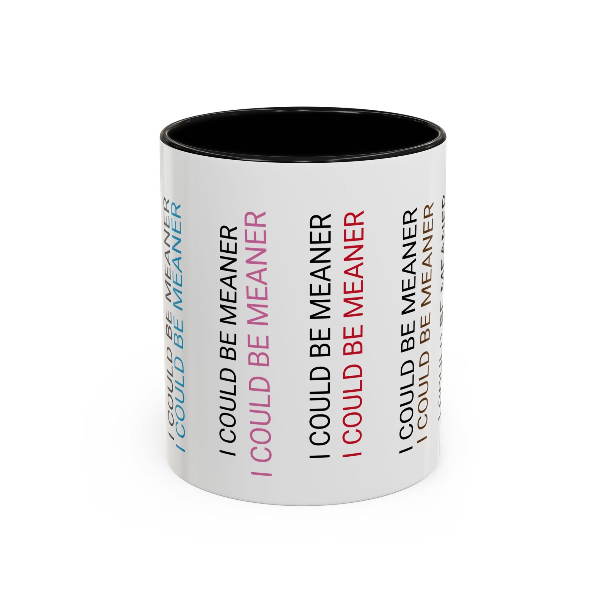 I Could Be Meaner Funny Mug — Quirky Gift for Friends