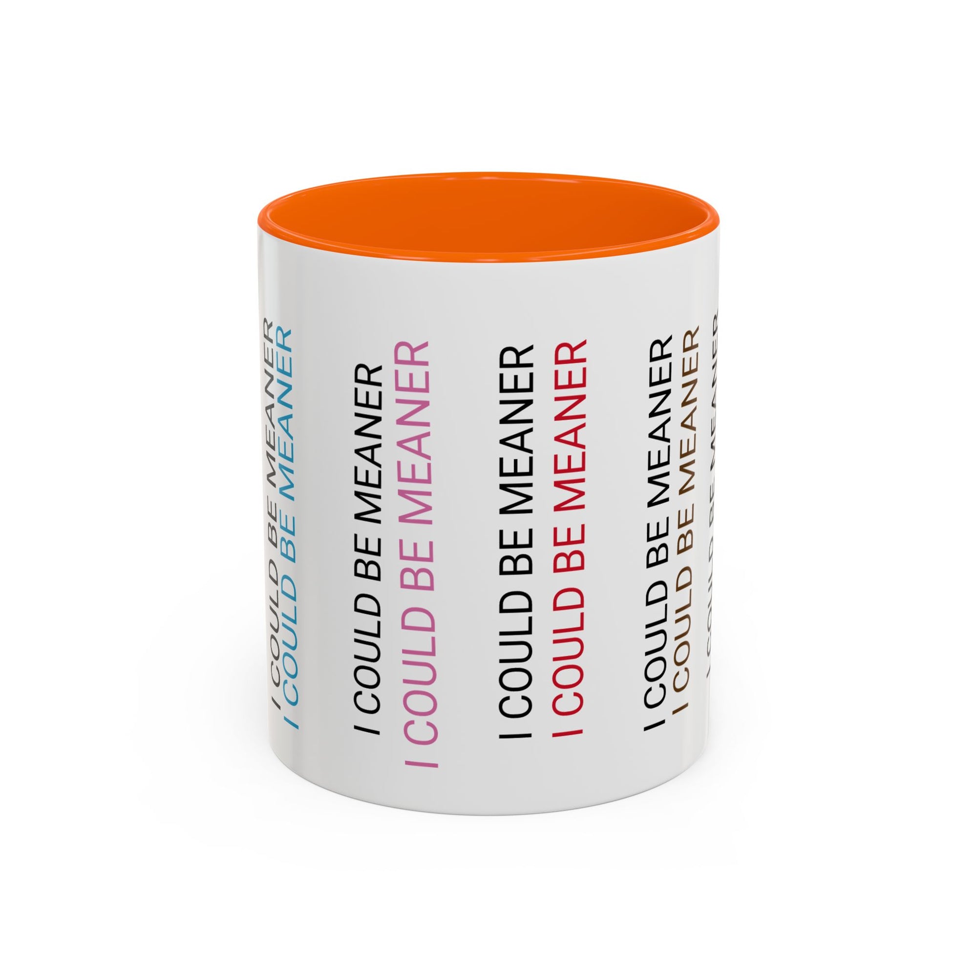 I Could Be Meaner Funny Mug — Quirky Gift for Friends