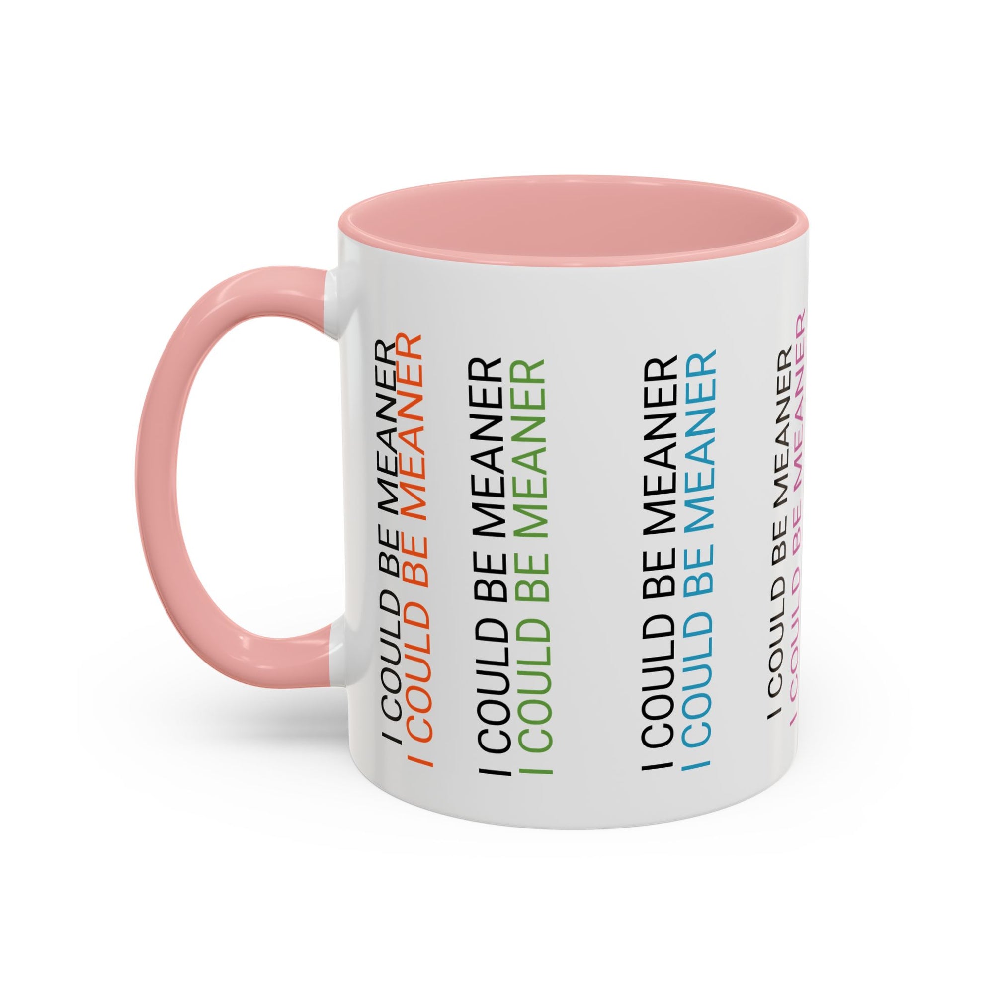 I Could Be Meaner Funny Mug — Quirky Gift for Friends