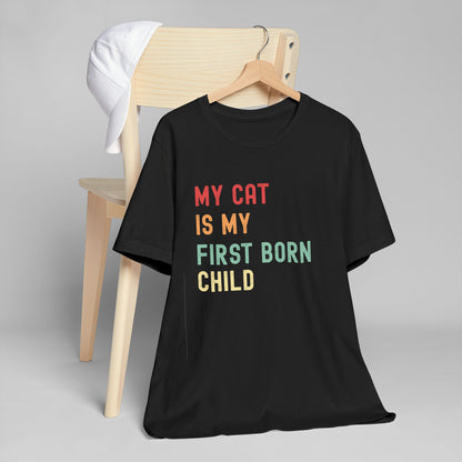 My Cat Is My First Born Child T-Shirt | Funny Pet Parent Tee, Unisex