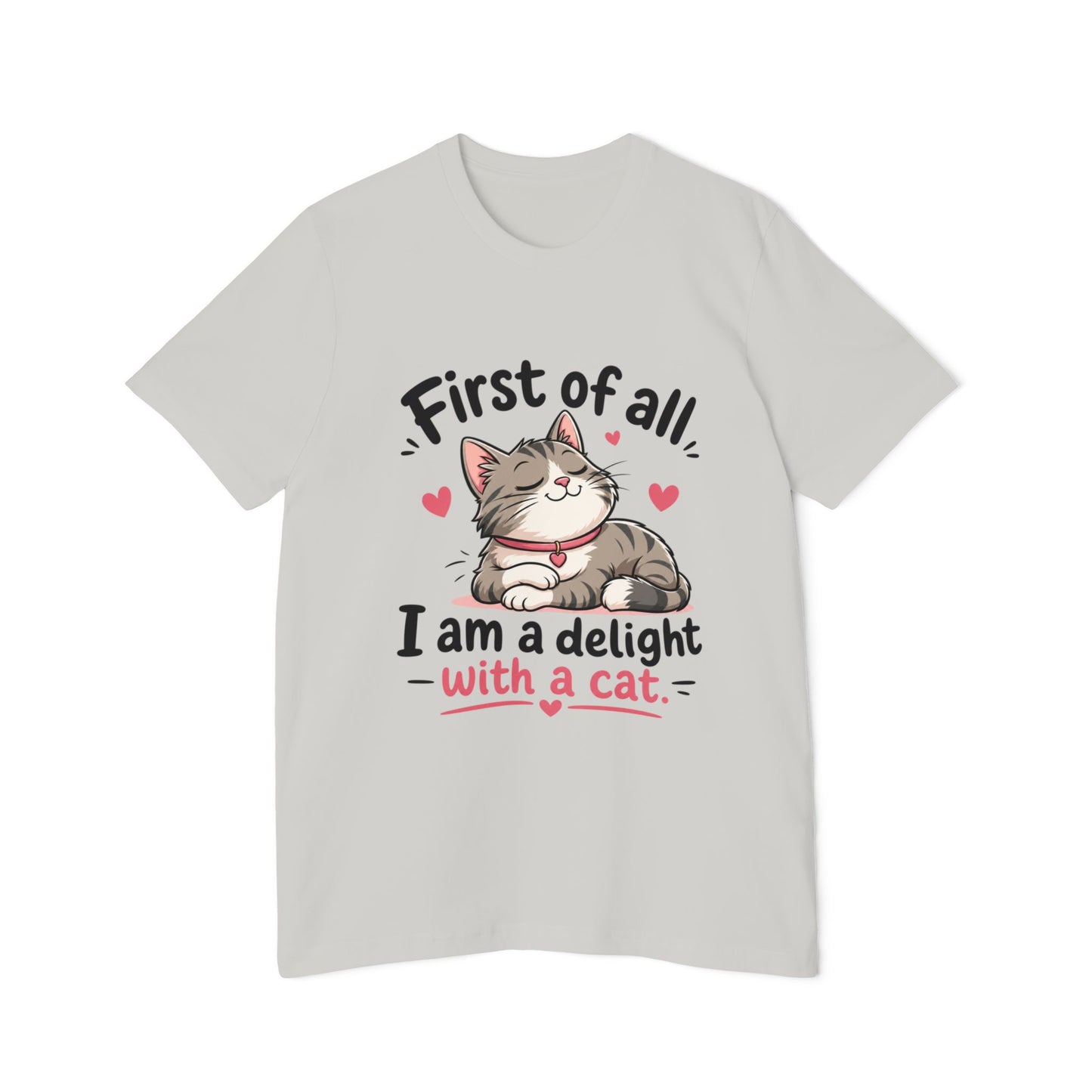 Cat T-Shirt — "First of all, I am a delight with a cat" Cute Kitty Tee