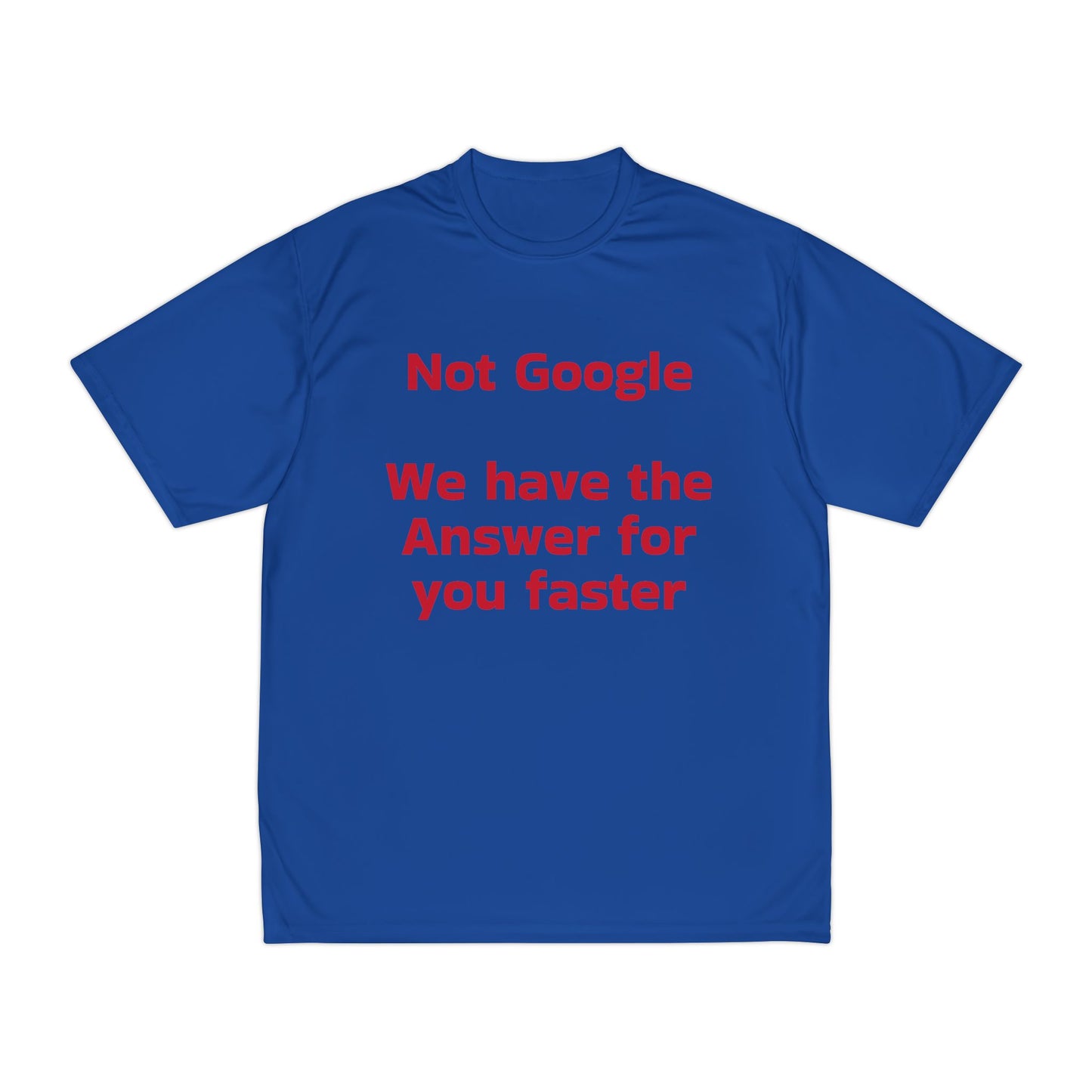Funny Men's Performance T-Shirt - "Not Google, We Have the Answer for You Faster"