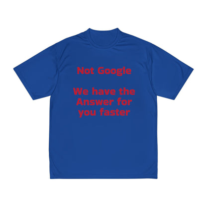 Funny Men's Performance T-Shirt - "Not Google, We Have the Answer for You Faster"