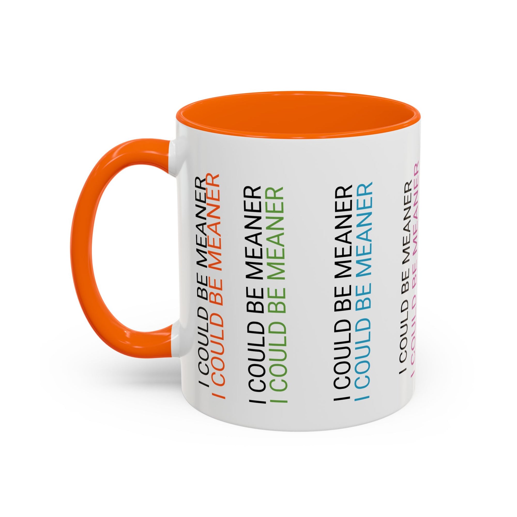 I Could Be Meaner Funny Mug — Quirky Gift for Friends