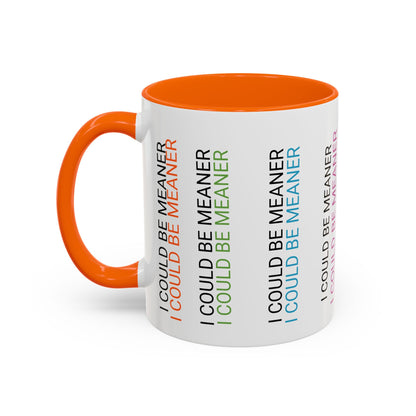 I Could Be Meaner Funny Mug — Quirky Gift for Friends