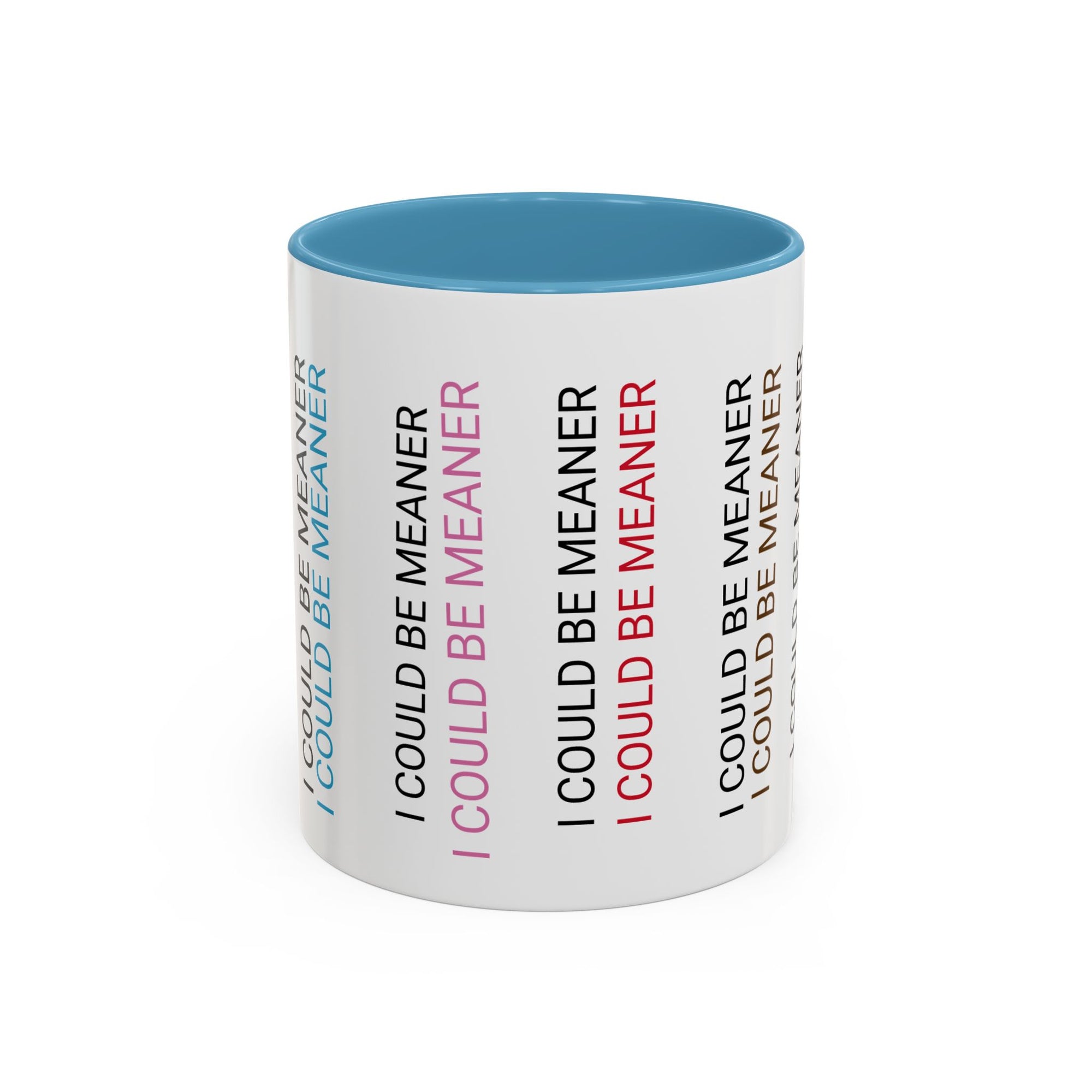 I Could Be Meaner Funny Mug — Quirky Gift for Friends