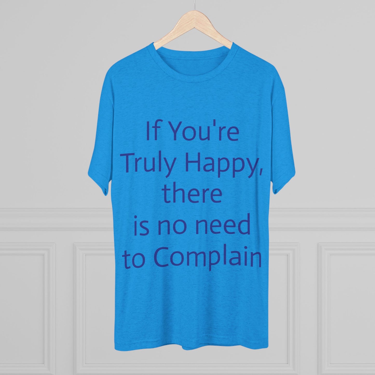 If You’re Truly Happy Stop Complaining Funny T‑Shirt