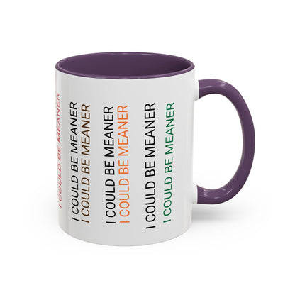 I Could Be Meaner Funny Mug — Quirky Gift for Friends