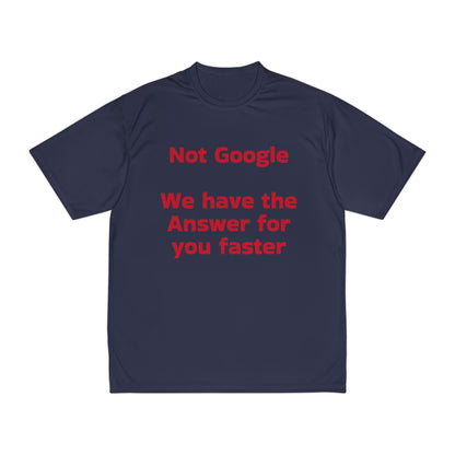 Funny Men's Performance T-Shirt - "Not Google, We Have the Answer for You Faster"