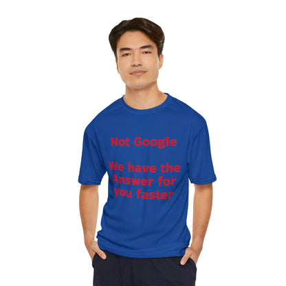 Funny Men's Performance T-Shirt - "Not Google, We Have the Answer for You Faster"