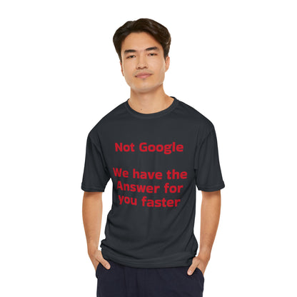 Funny Men's Performance T-Shirt - "Not Google, We Have the Answer for You Faster"