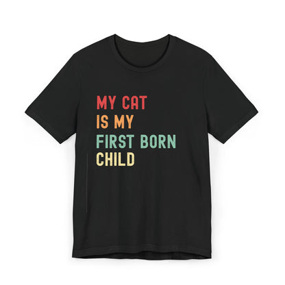 My Cat Is My First Born Child T-Shirt | Funny Pet Parent Tee, Unisex