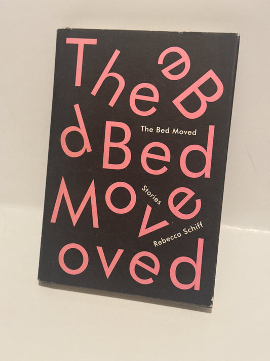 The Bed Moved: Stories by Rebecca Schiff - Hardcover