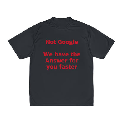 Funny Men's Performance T-Shirt - "Not Google, We Have the Answer for You Faster"