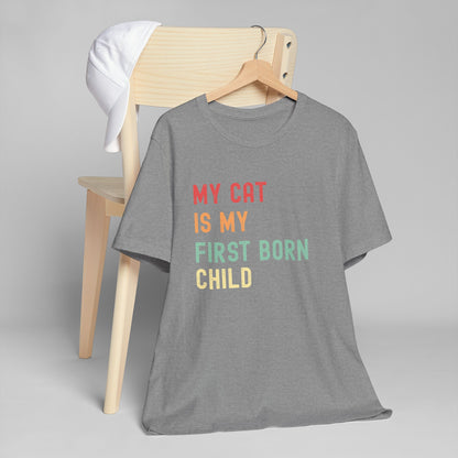 My Cat Is My First Born Child T-Shirt | Funny Pet Parent Tee, Unisex