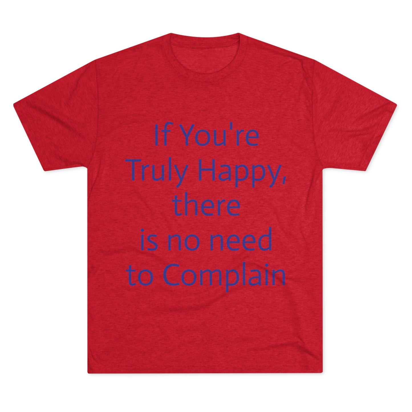 If You’re Truly Happy Stop Complaining Funny T‑Shirt