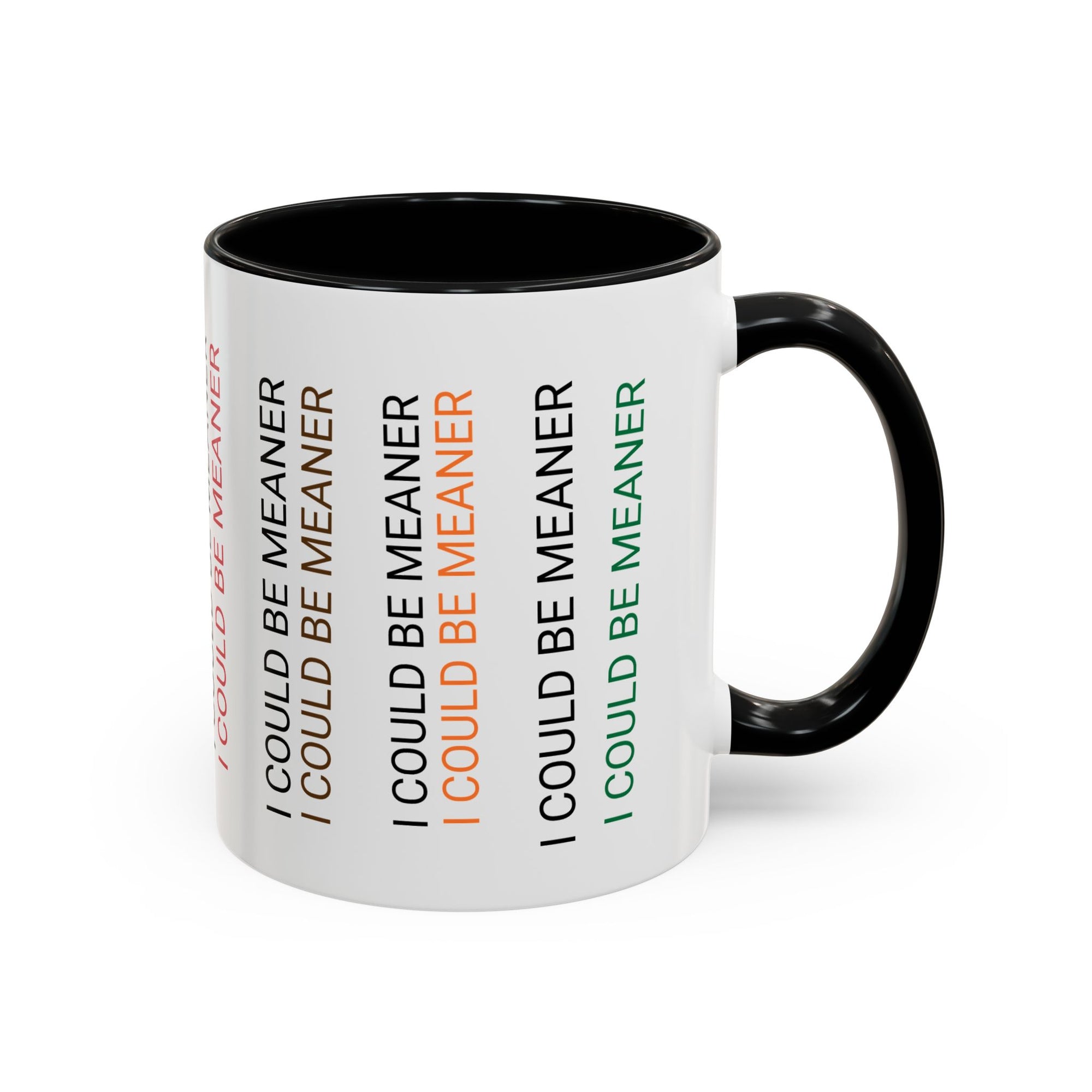 I Could Be Meaner Funny Mug — Quirky Gift for Friends