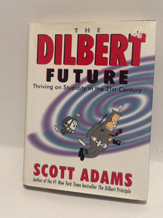 The Dilbert Future – Hilarious Insights on Thriving in the 21st Century!