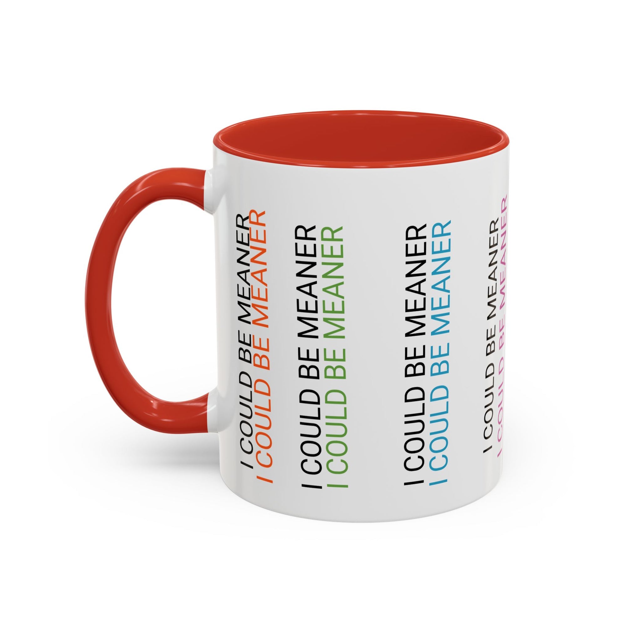 I Could Be Meaner Funny Mug — Quirky Gift for Friends