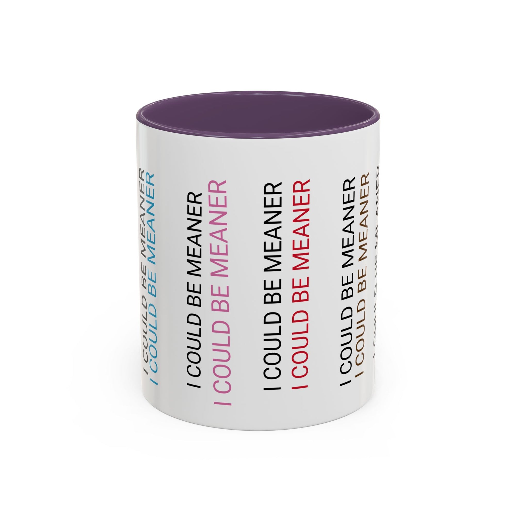 I Could Be Meaner Funny Mug — Quirky Gift for Friends