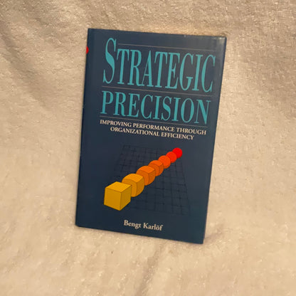 STRATEGIC PRECISION: Improving Performance Through Organizational Efficiency