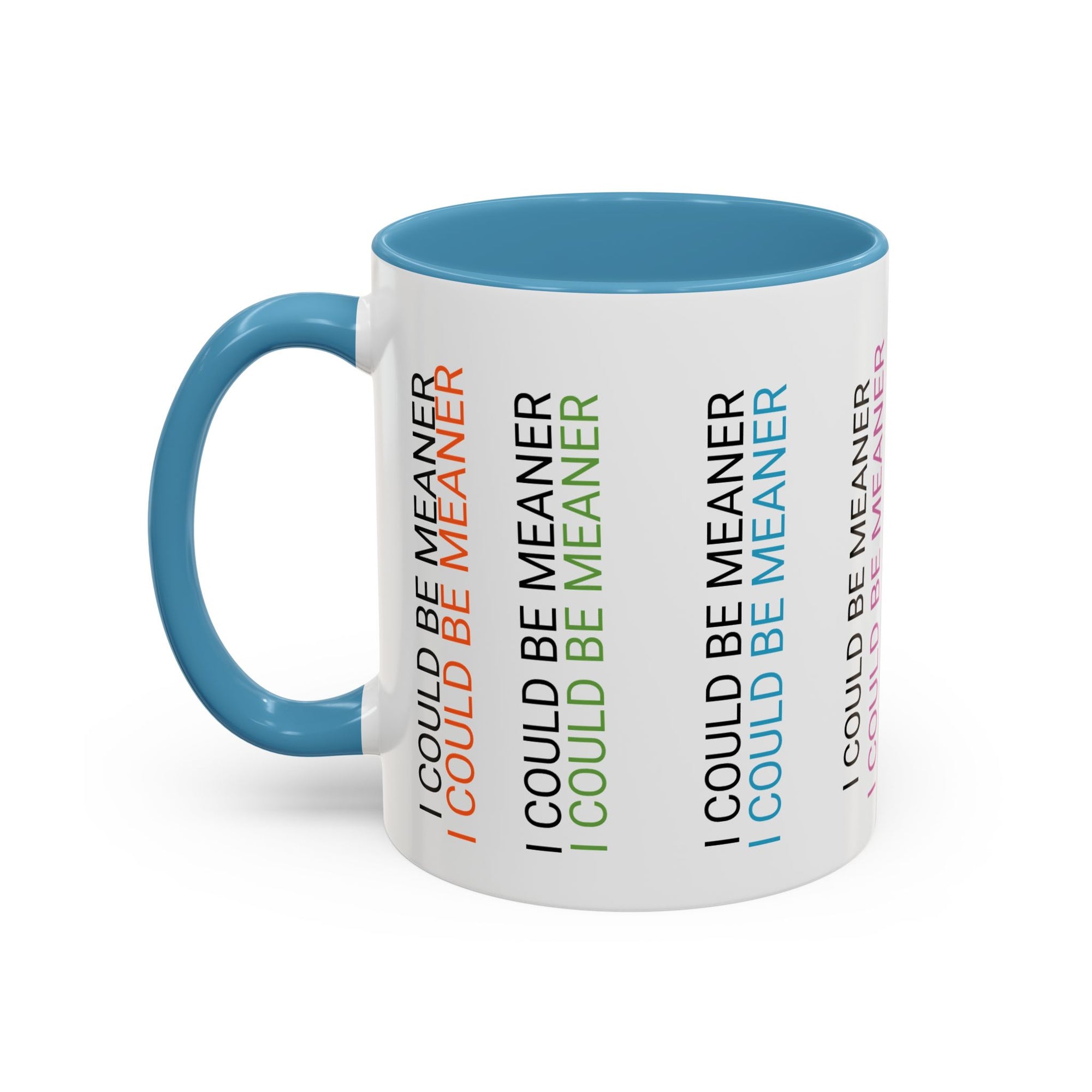 I Could Be Meaner Funny Mug — Quirky Gift for Friends