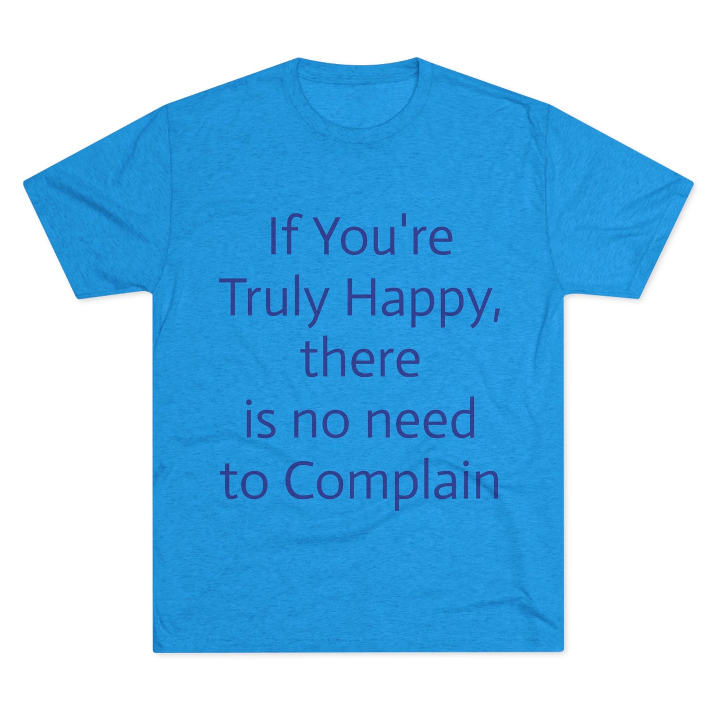 If You’re Truly Happy Stop Complaining Funny T‑Shirt