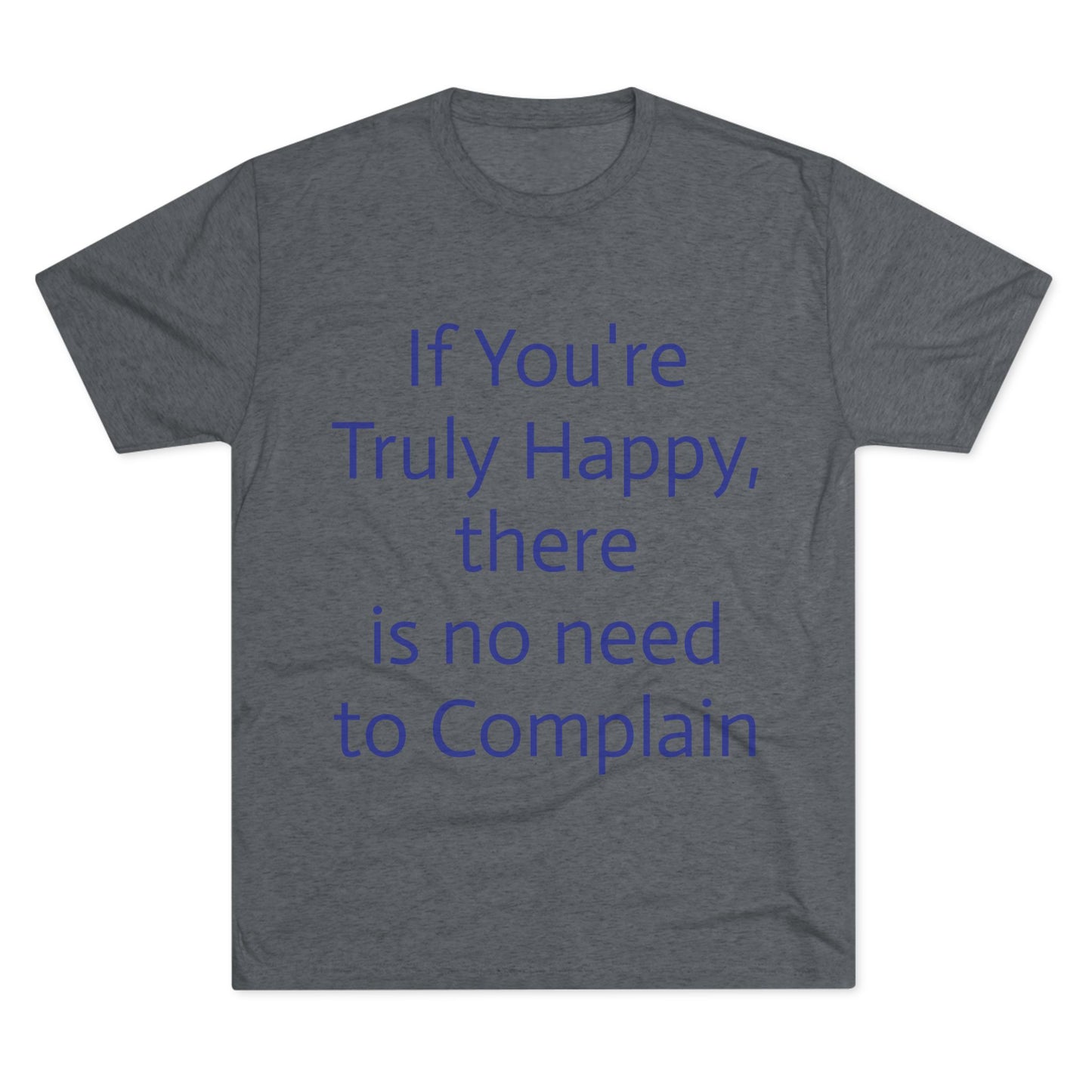 If You’re Truly Happy Stop Complaining Funny T‑Shirt