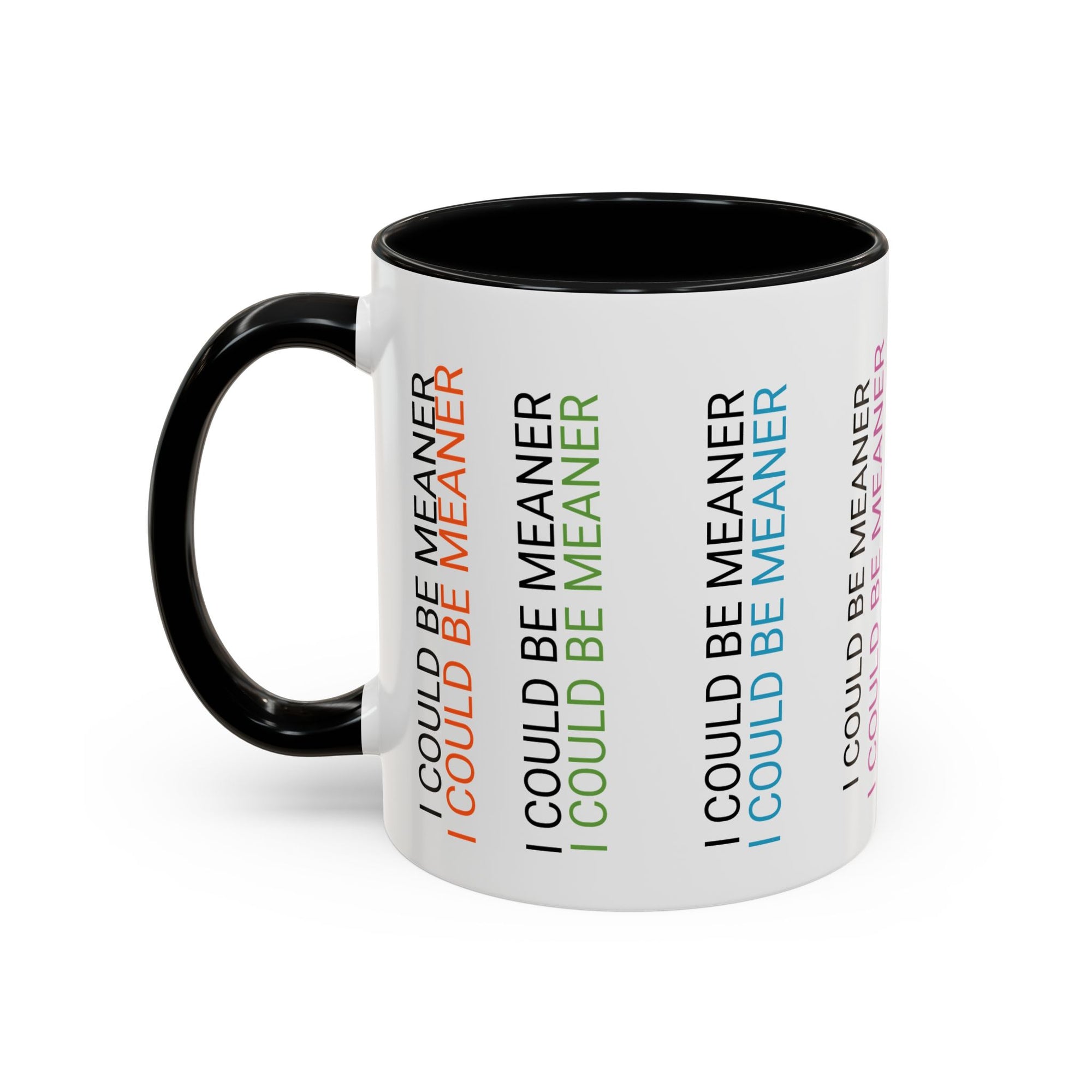 I Could Be Meaner Funny Mug — Quirky Gift for Friends