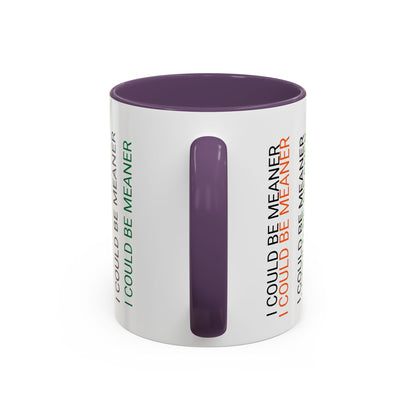 I Could Be Meaner Funny Mug — Quirky Gift for Friends