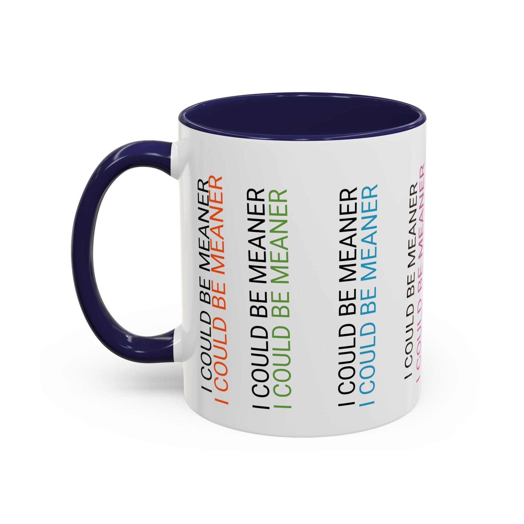 I Could Be Meaner Funny Mug — Quirky Gift for Friends