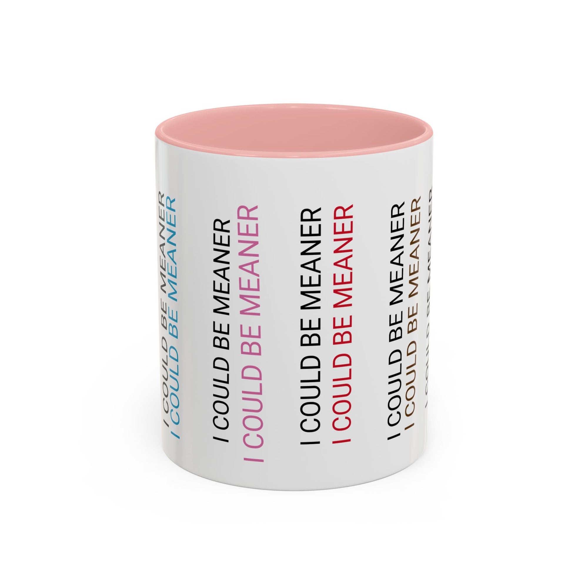 I Could Be Meaner Funny Mug — Quirky Gift for Friends