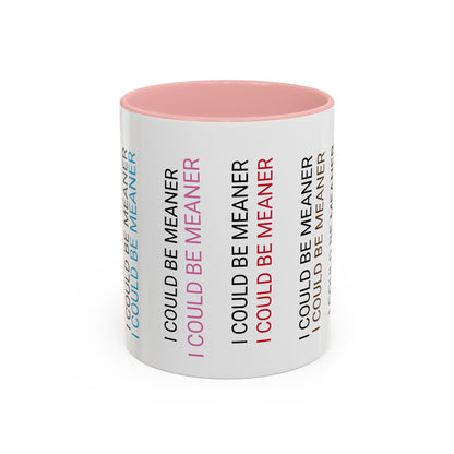 I Could Be Meaner Funny Mug — Quirky Gift for Friends