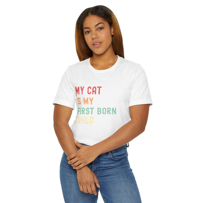 My Cat Is My First Born Child T-Shirt | Funny Pet Parent Tee, Unisex