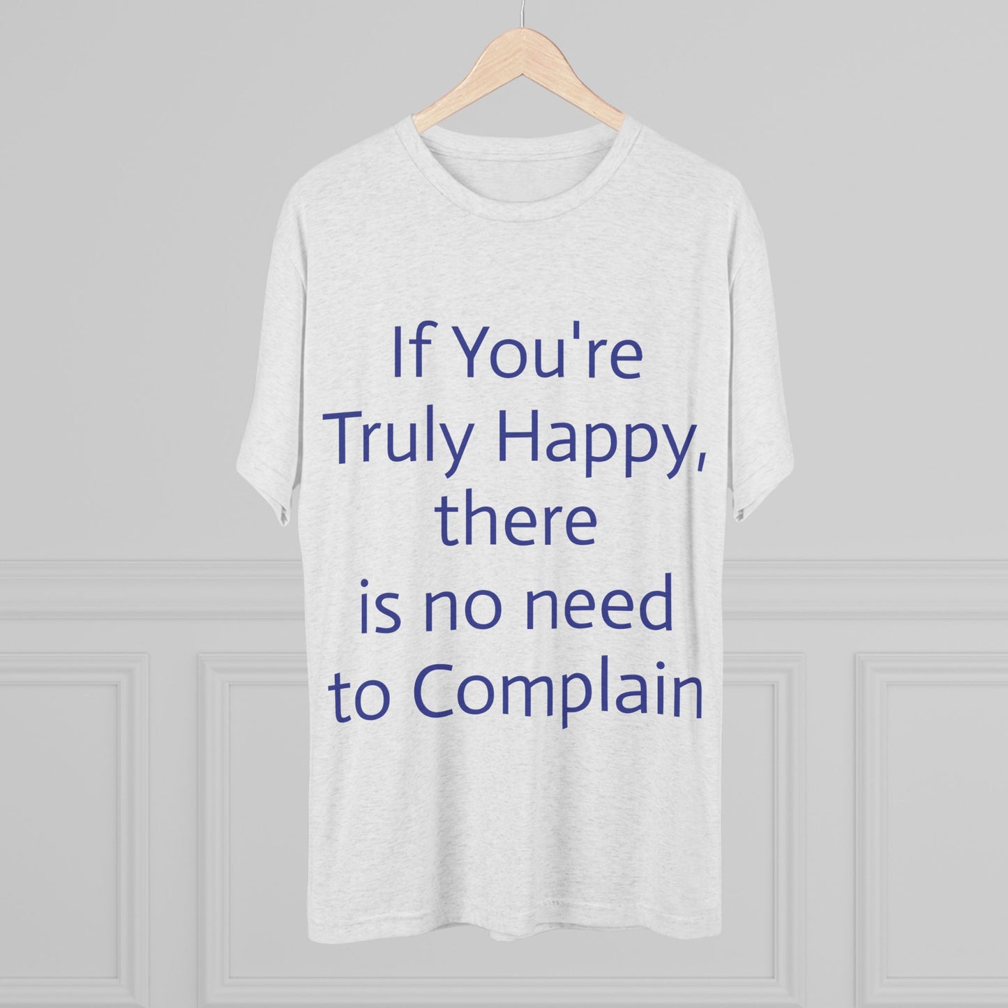 If You’re Truly Happy Stop Complaining Funny T‑Shirt