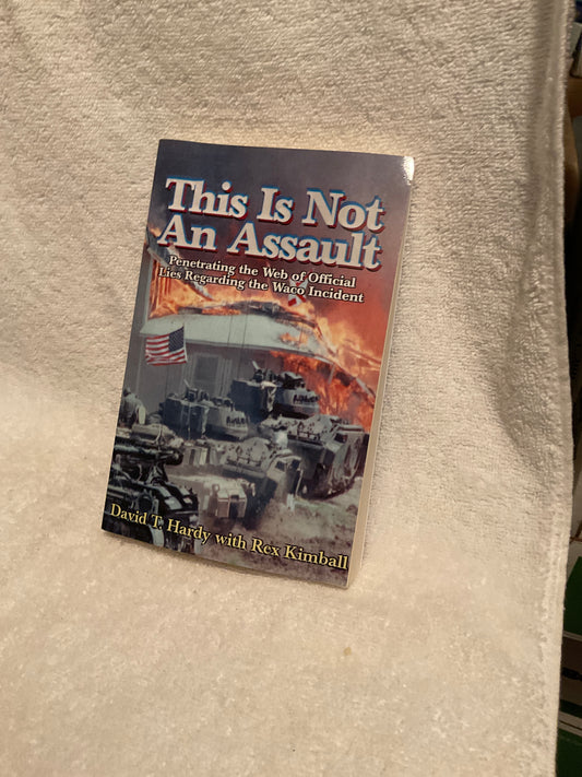 This Is Not An Assault: Penetrating the Web of Official Lies Regarding the Waco Incident