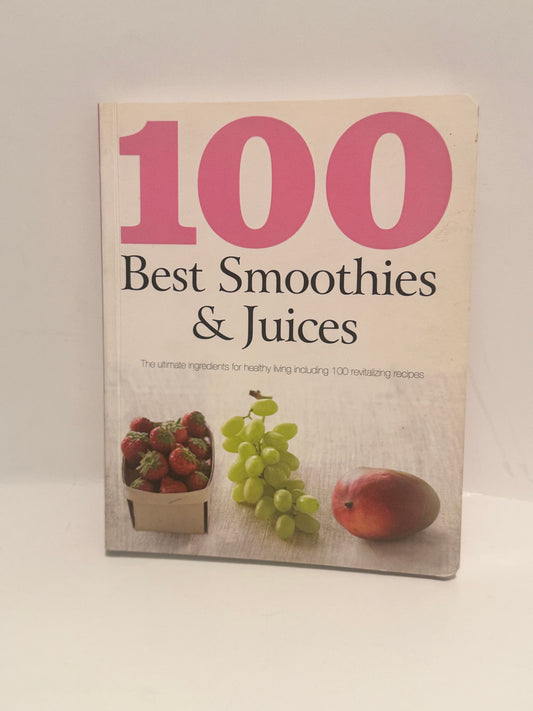 100 Best Smoothies & Juices – Refreshing, Healthy Recipes for Wellness