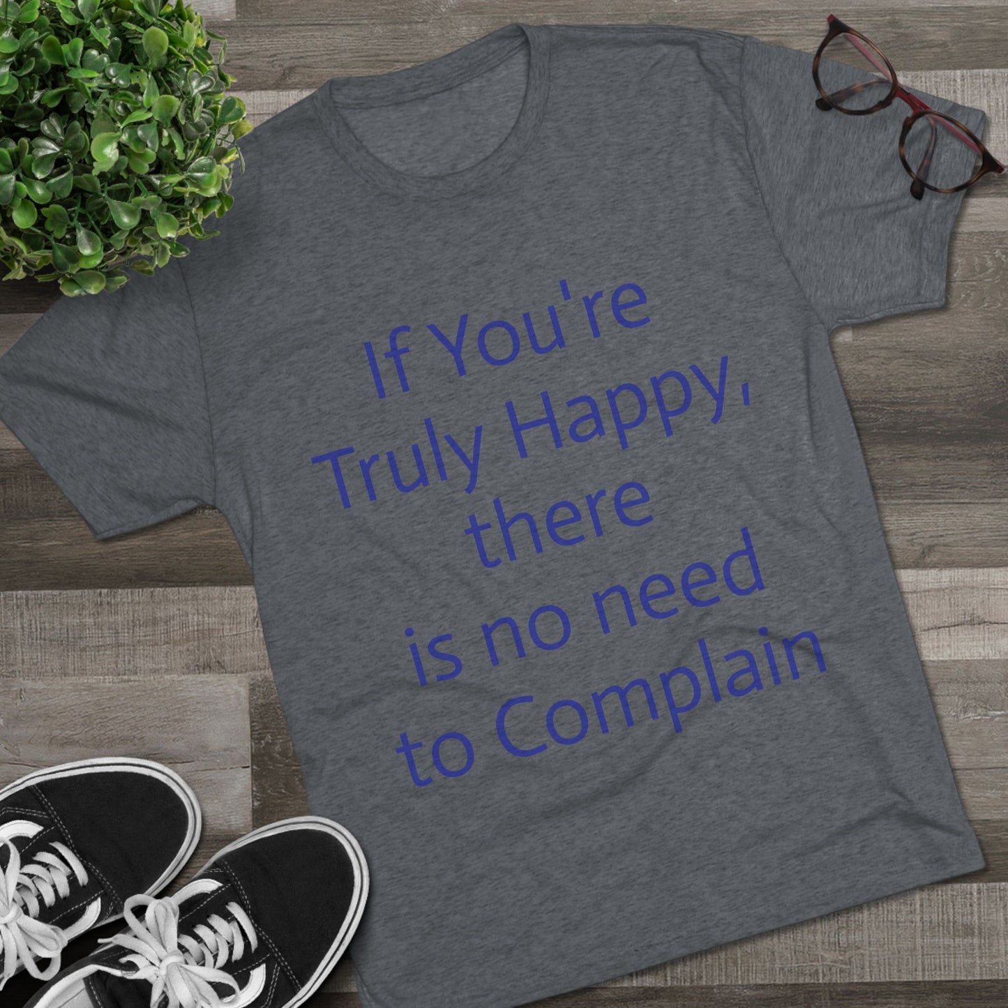If You’re Truly Happy Stop Complaining Funny T‑Shirt