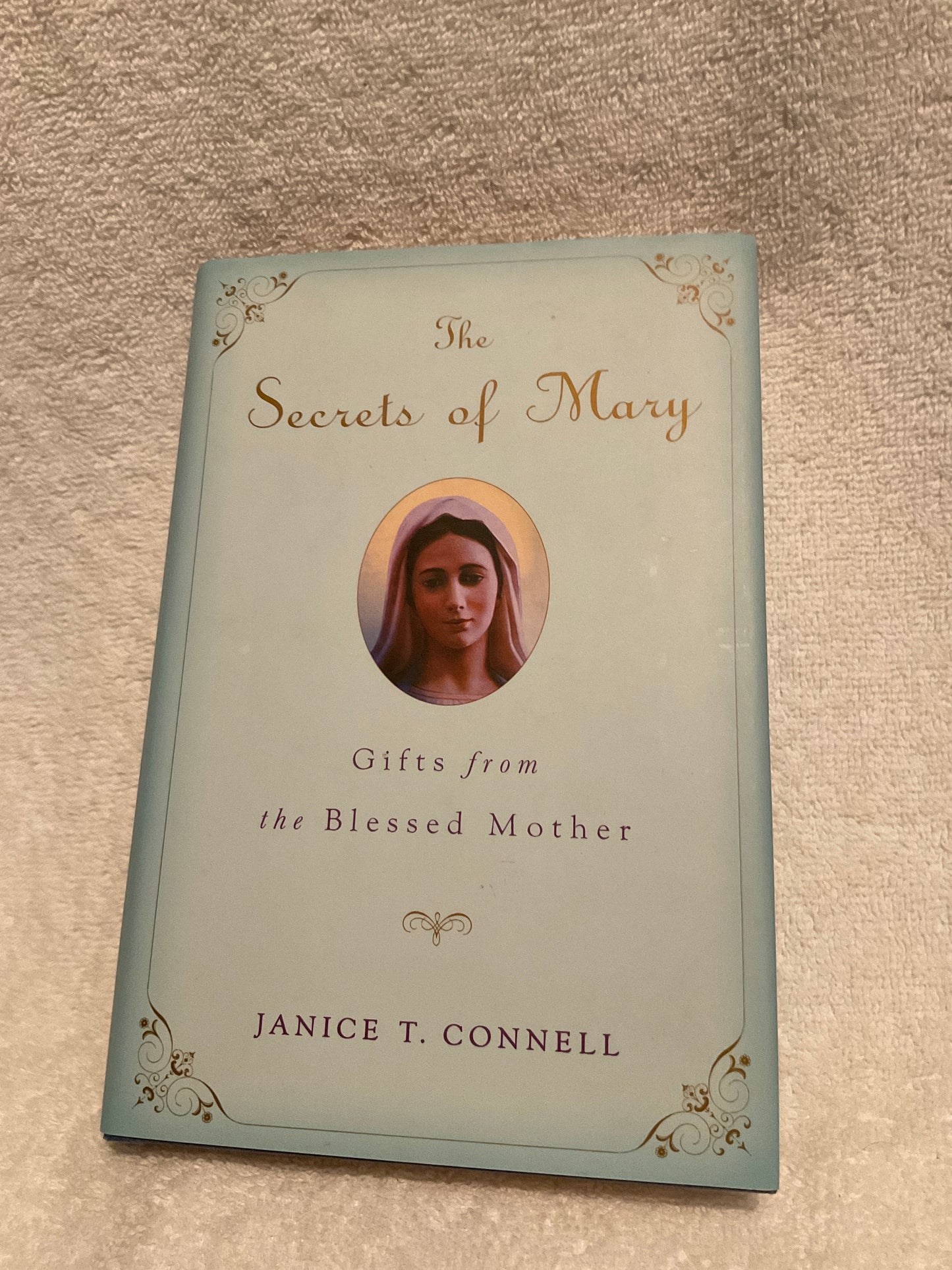 The Secrets of Mary: Gifts from the Blessed Mother” by Janice T. Connell