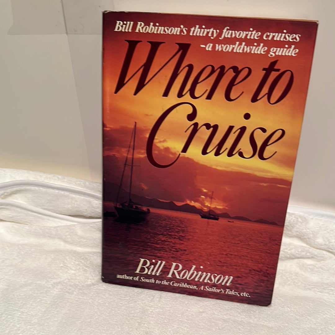 Where to Cruise: A Guidebook for Sailors by Bill Robinson
