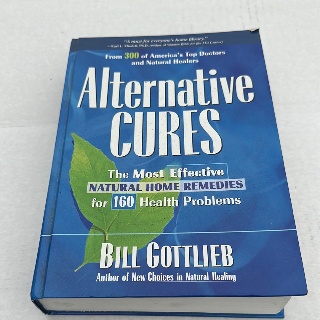 Alternative Cures: The Most Effective Natural Home Remedies for 160 Health Problems Gottlieb, Bill