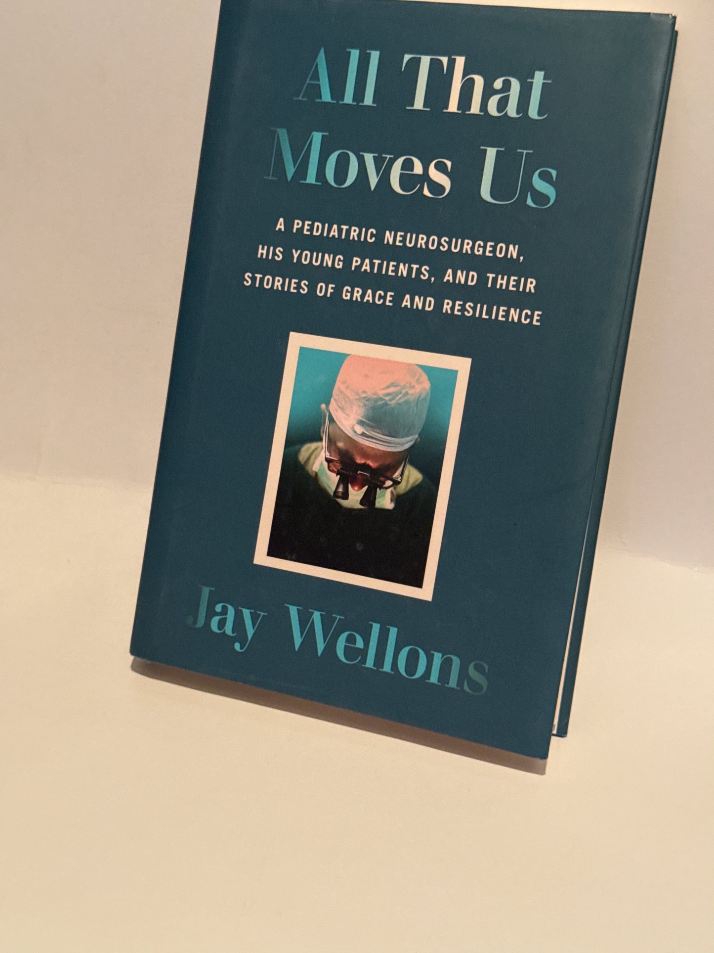 All That Moves Us by Jay Wellons: Inspiring Stories of Pediatric Neurosurgery and Resilience