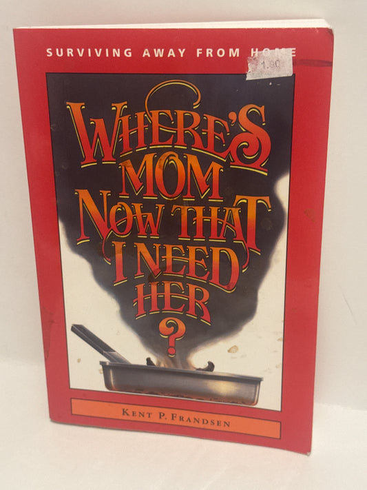 Where's Mom Now That I Need Her?" by Kent P. Frandsen